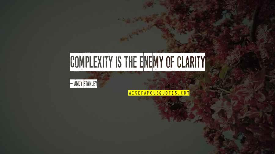Complexity Quotes By Andy Stanley: Complexity is the enemy of clarity