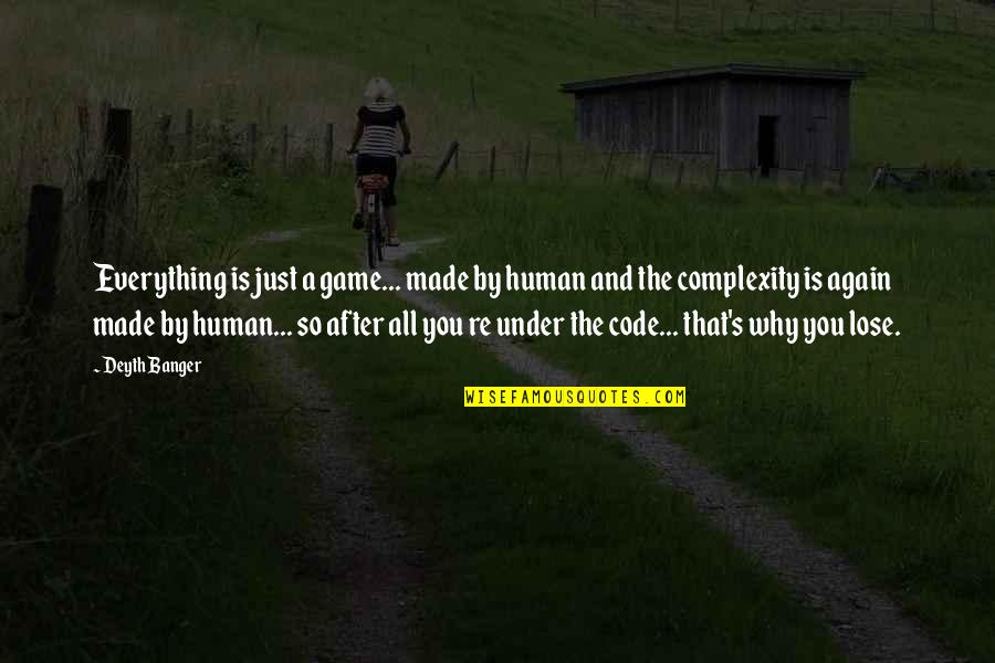 Complexity Quotes By Deyth Banger: Everything is just a game... made by human