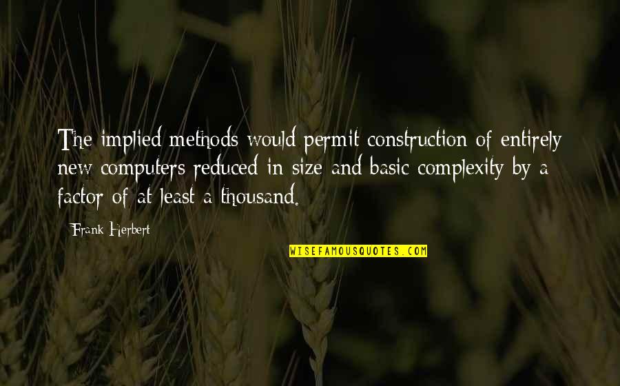 Complexity Quotes By Frank Herbert: The implied methods would permit construction of entirely