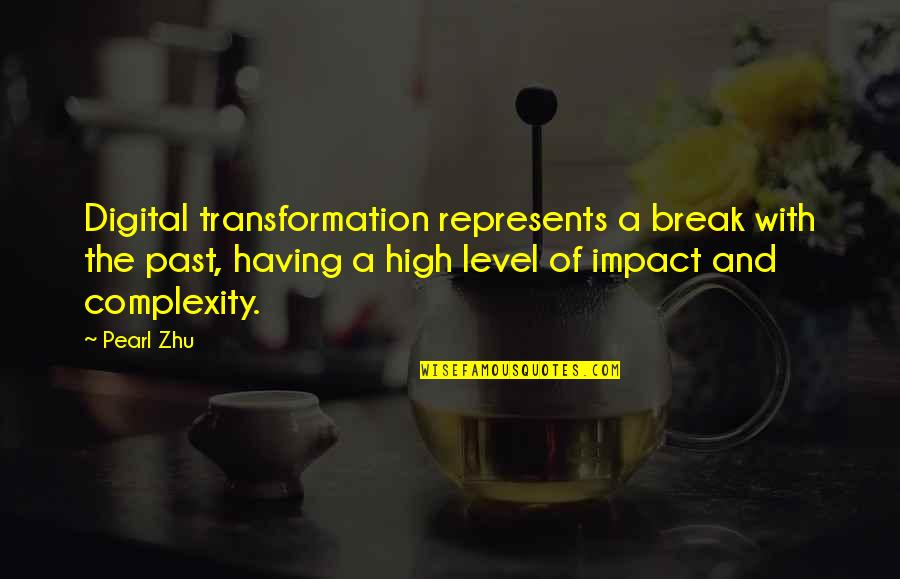 Complexity Quotes By Pearl Zhu: Digital transformation represents a break with the past,