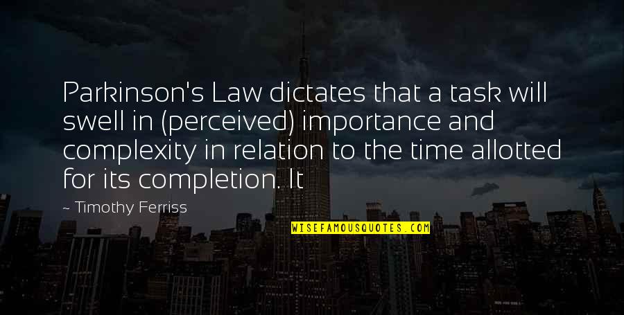 Complexity Quotes By Timothy Ferriss: Parkinson's Law dictates that a task will swell