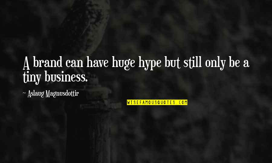 Complexity Theory Quotes By Aslaug Magnusdottir: A brand can have huge hype but still