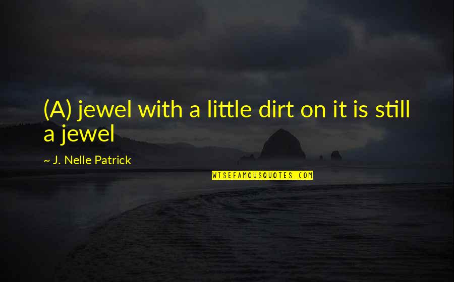 Complexly Arranged Quotes By J. Nelle Patrick: (A) jewel with a little dirt on it