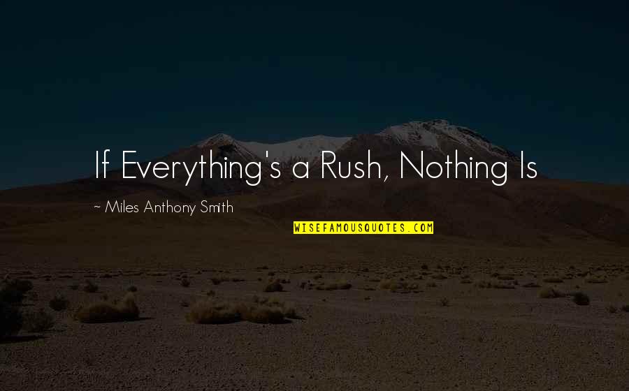 Complexly Arranged Quotes By Miles Anthony Smith: If Everything's a Rush, Nothing Is