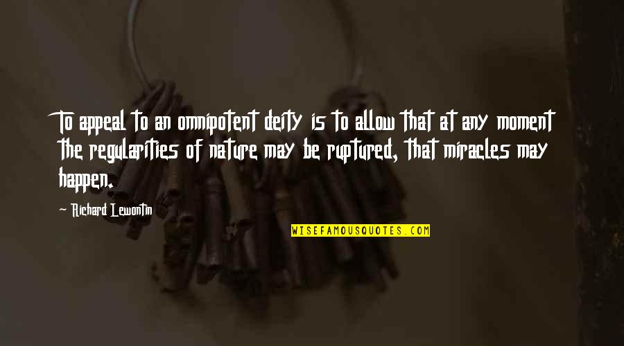 Complexly Arranged Quotes By Richard Lewontin: To appeal to an omnipotent deity is to