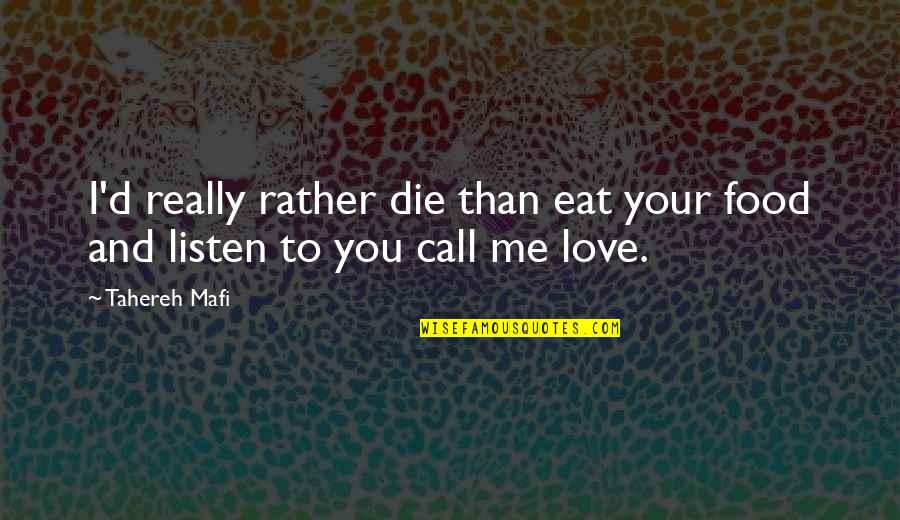 Complexly Arranged Quotes By Tahereh Mafi: I'd really rather die than eat your food