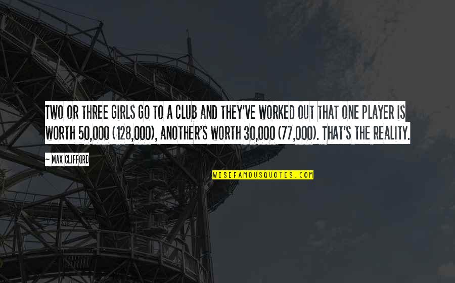 Complexos Agroindustriais Quotes By Max Clifford: Two or three girls go to a club Complexos Agroindustriais Quotes By Max Clifford: Two or three girls go to a club