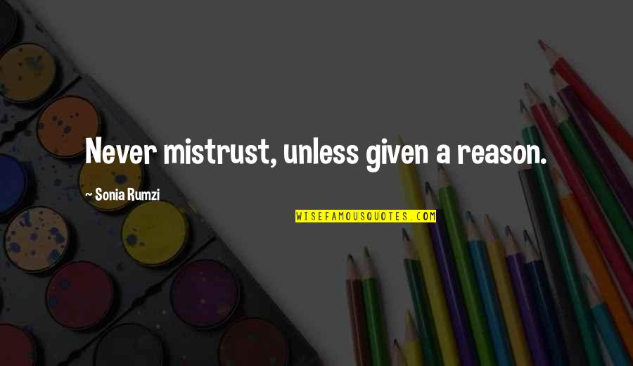 Complextion Quotes By Sonia Rumzi: Never mistrust, unless given a reason.