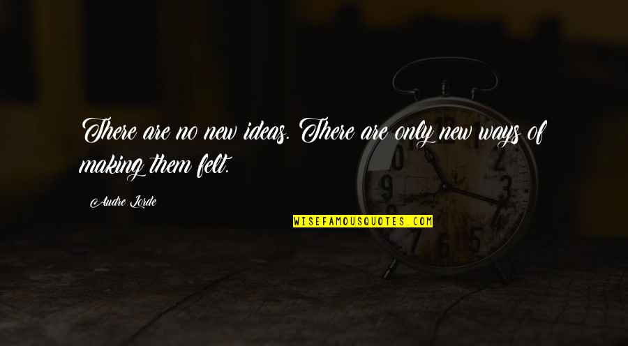 Compliance And Quality Quotes By Audre Lorde: There are no new ideas. There are only