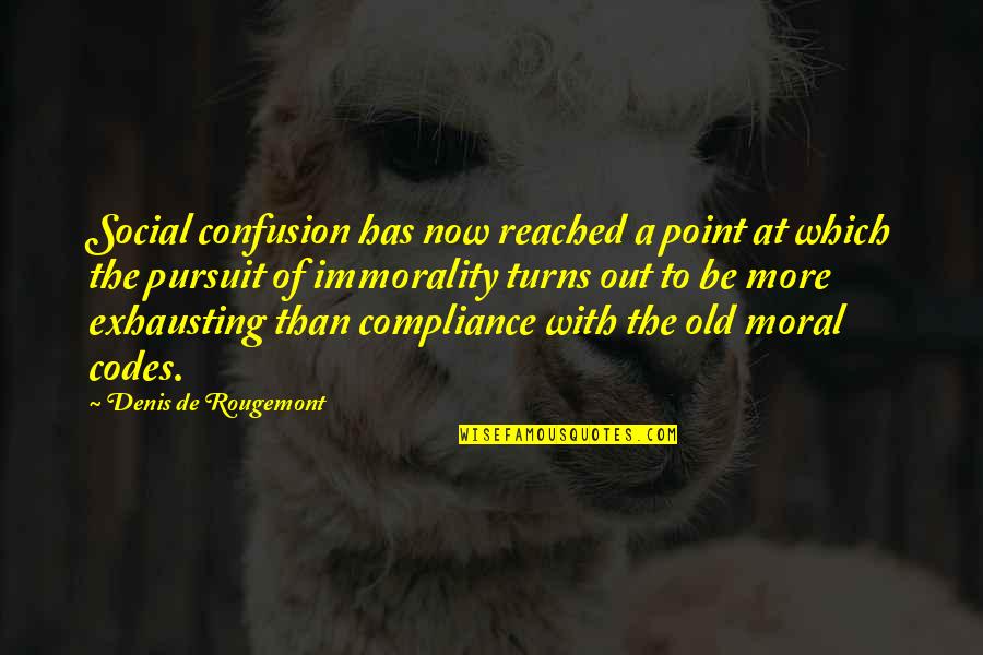Compliance Quotes By Denis De Rougemont: Social confusion has now reached a point at
