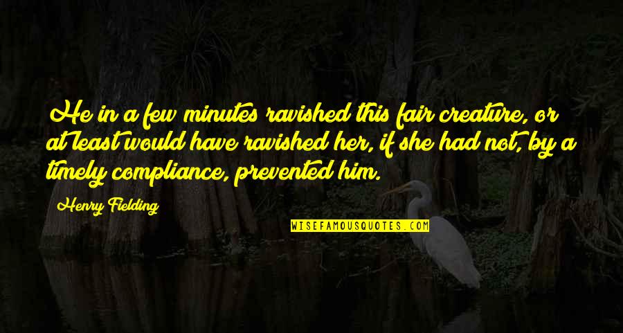 Compliance Quotes By Henry Fielding: He in a few minutes ravished this fair