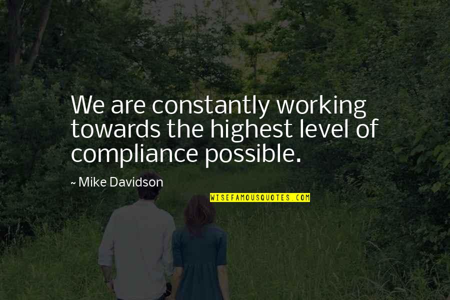 Compliance Quotes By Mike Davidson: We are constantly working towards the highest level