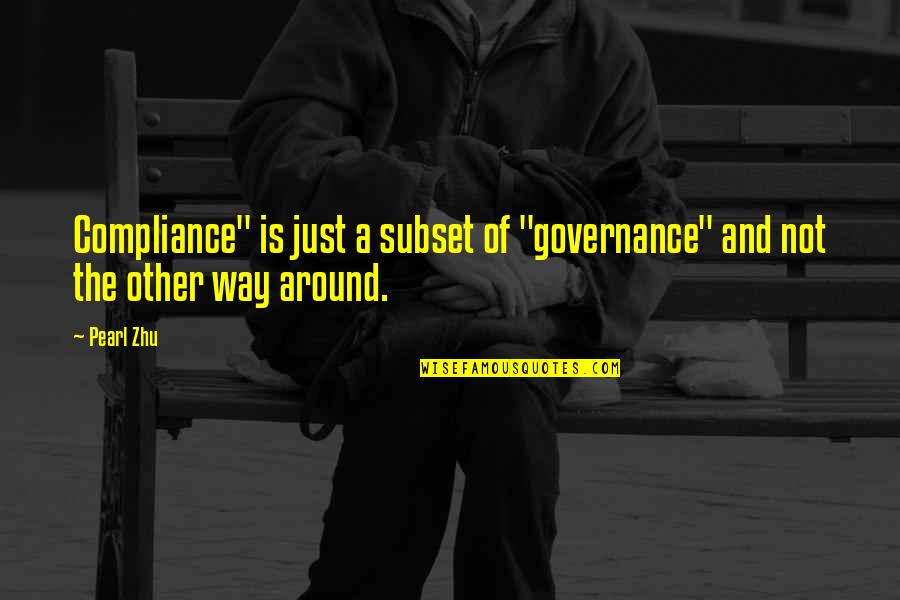 Compliance Quotes By Pearl Zhu: Compliance" is just a subset of "governance" and