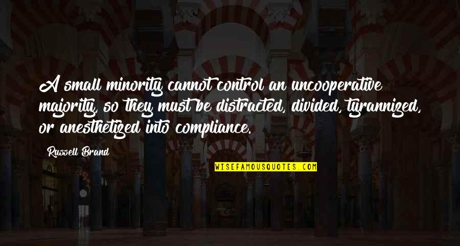 Compliance Quotes By Russell Brand: A small minority cannot control an uncooperative majority,