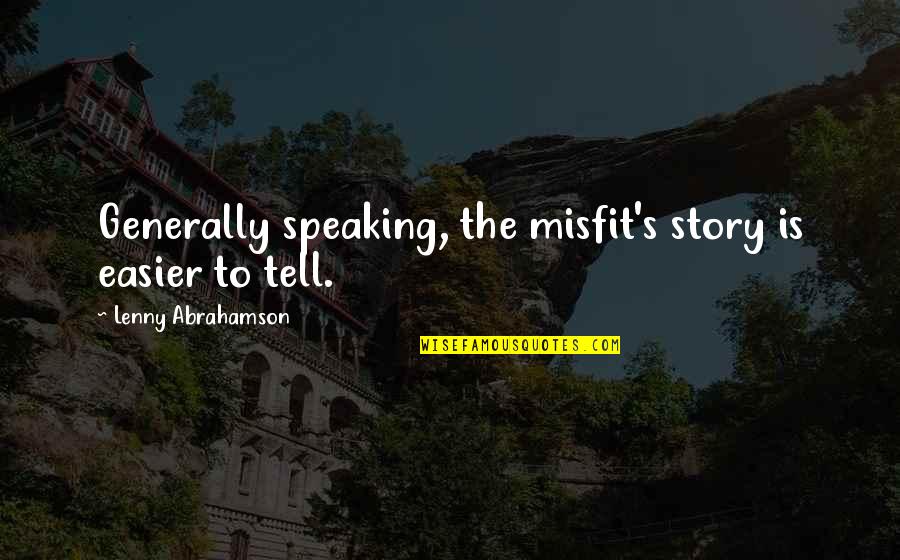 Compliances Quotes By Lenny Abrahamson: Generally speaking, the misfit's story is easier to