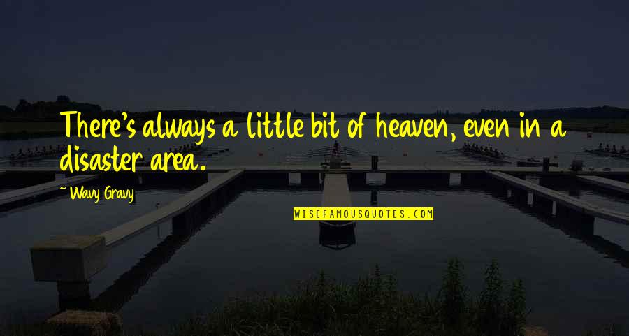 Compliances Quotes By Wavy Gravy: There's always a little bit of heaven, even