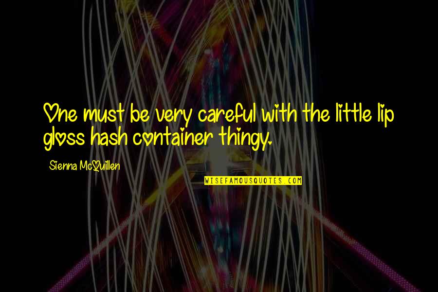 Compliant Quotes By Sienna McQuillen: One must be very careful with the little