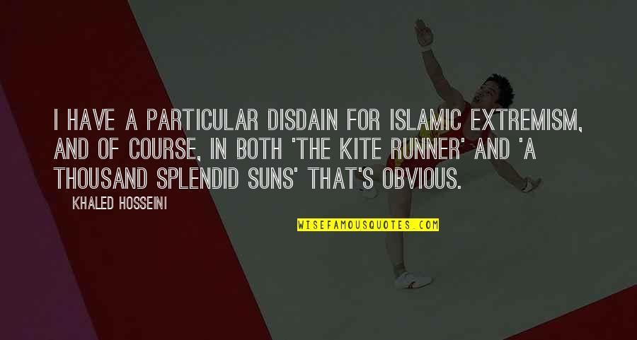 Complicacion Quotes By Khaled Hosseini: I have a particular disdain for Islamic extremism,