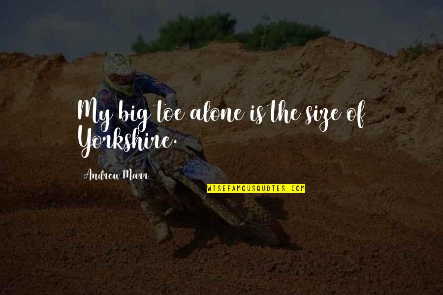 Complicado Blas Quotes By Andrew Marr: My big toe alone is the size of Complicado Blas Quotes By Andrew Marr: My big toe alone is the size of