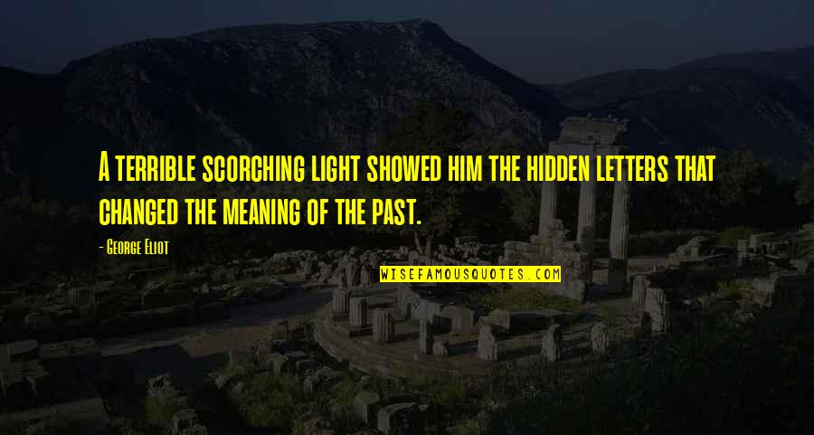 Complicado Blas Quotes By George Eliot: A terrible scorching light showed him the hidden Complicado Blas Quotes By George Eliot: A terrible scorching light showed him the hidden