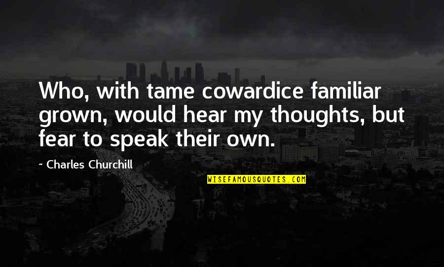Complicated English Quotes By Charles Churchill: Who, with tame cowardice familiar grown, would hear