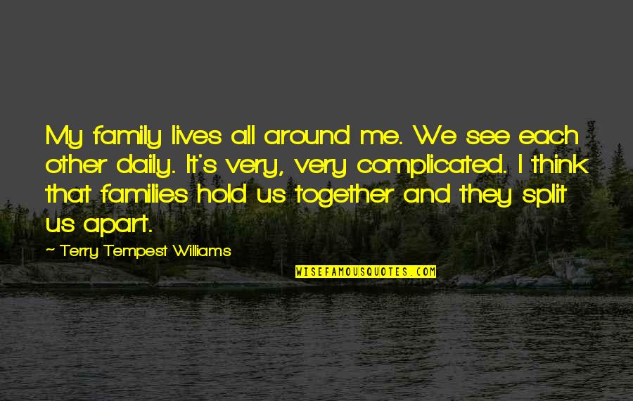 Complicated Family Quotes By Terry Tempest Williams: My family lives all around me. We see Complicated Family Quotes By Terry Tempest Williams: My family lives all around me. We see