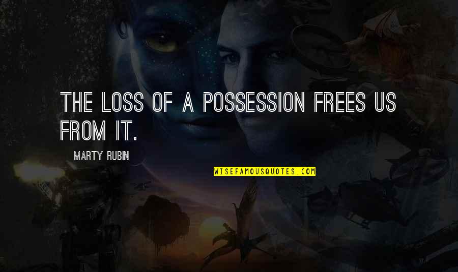 Complicated Feelings Quotes By Marty Rubin: The loss of a possession frees us from Complicated Feelings Quotes By Marty Rubin: The loss of a possession frees us from
