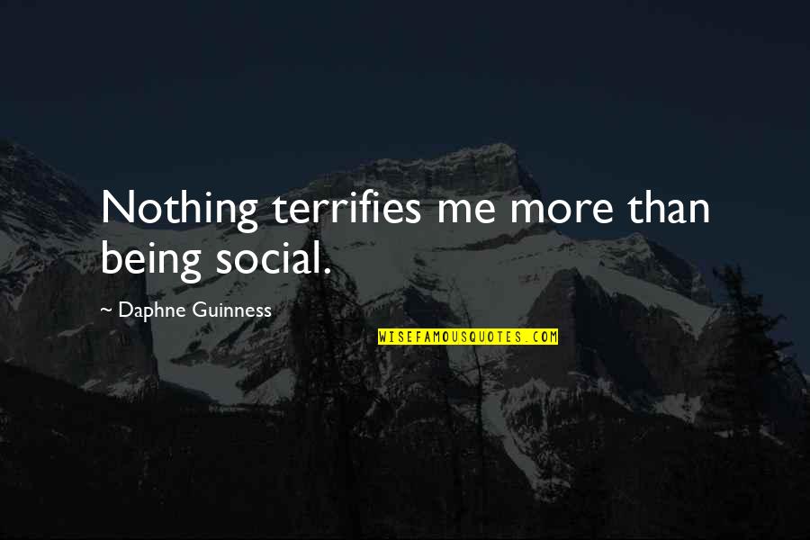 Complicated Friendship Quotes By Daphne Guinness: Nothing terrifies me more than being social.