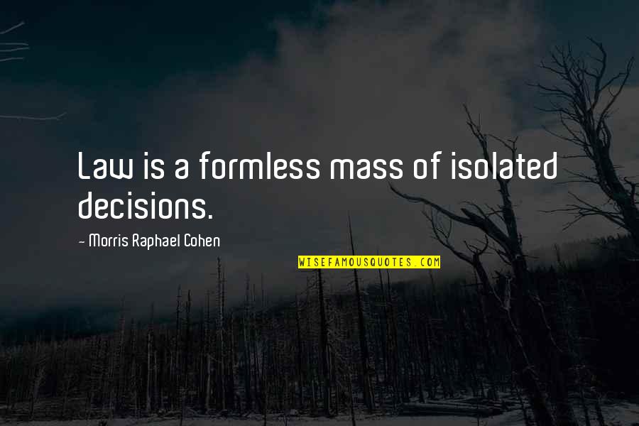 Complicated Friendship Quotes By Morris Raphael Cohen: Law is a formless mass of isolated decisions. Complicated Friendship Quotes By Morris Raphael Cohen: Law is a formless mass of isolated decisions.