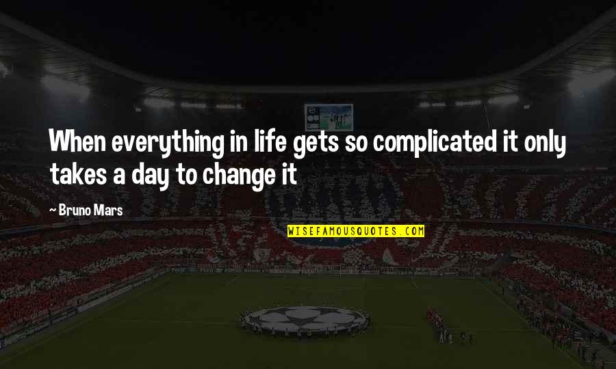 Complicated Life Quotes By Bruno Mars: When everything in life gets so complicated it
