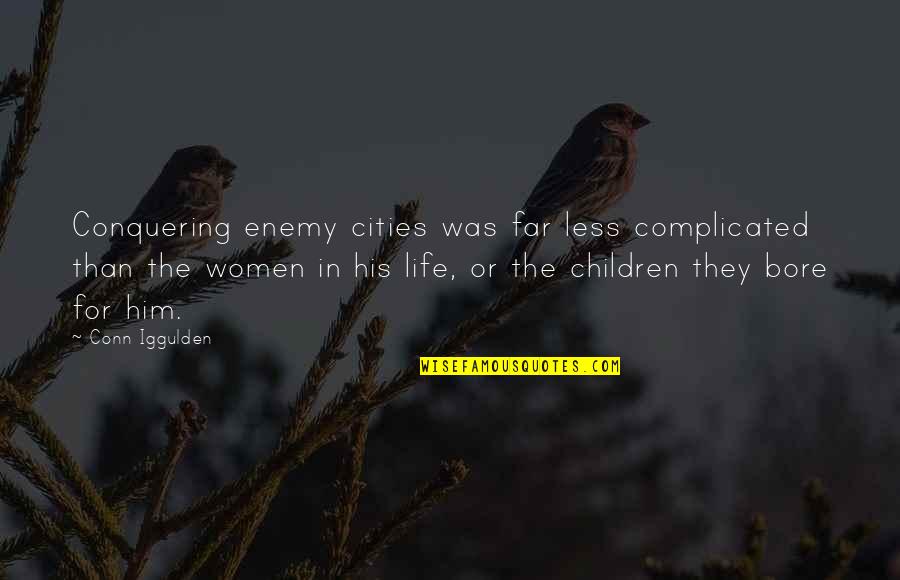 Complicated Life Quotes By Conn Iggulden: Conquering enemy cities was far less complicated than