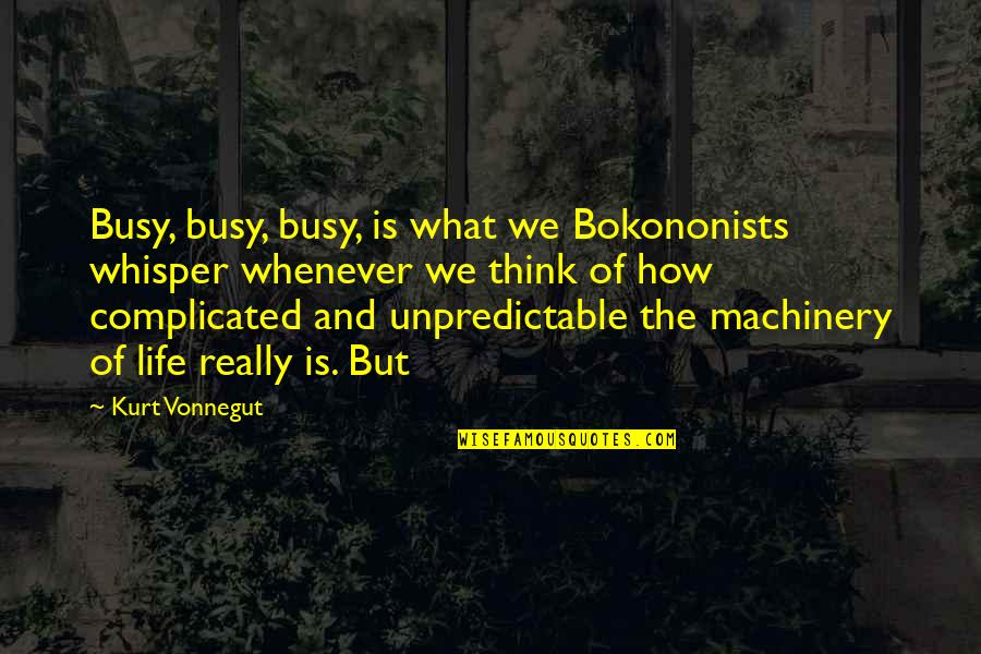 Complicated Life Quotes By Kurt Vonnegut: Busy, busy, busy, is what we Bokononists whisper