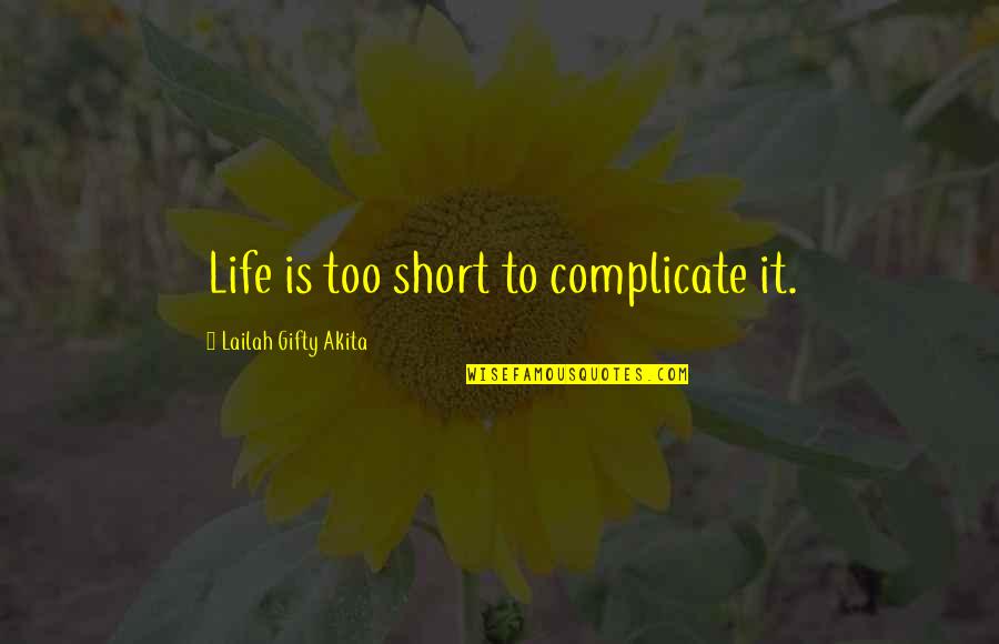 Complicated Life Quotes By Lailah Gifty Akita: Life is too short to complicate it.
