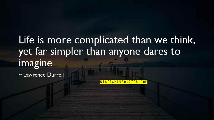 Complicated Life Quotes By Lawrence Durrell: Life is more complicated than we think, yet