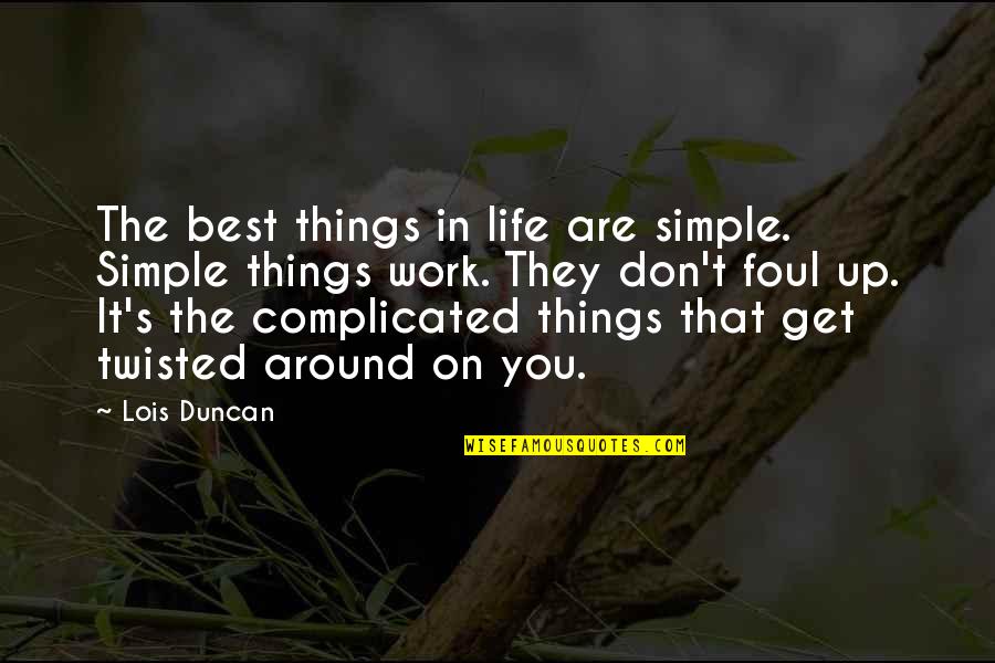 Complicated Life Quotes By Lois Duncan: The best things in life are simple. Simple