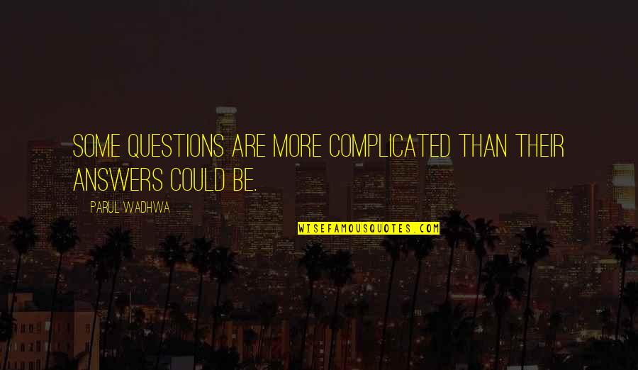 Complicated Life Quotes By Parul Wadhwa: Some questions are more complicated than their answers