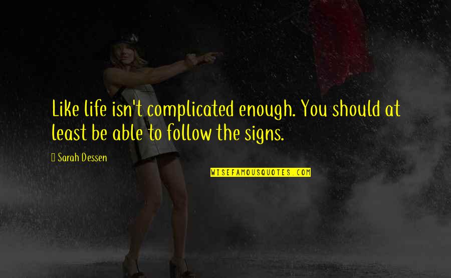 Complicated Life Quotes By Sarah Dessen: Like life isn't complicated enough. You should at