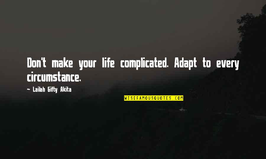 Complicated Love Life Quotes By Lailah Gifty Akita: Don't make your life complicated. Adapt to every