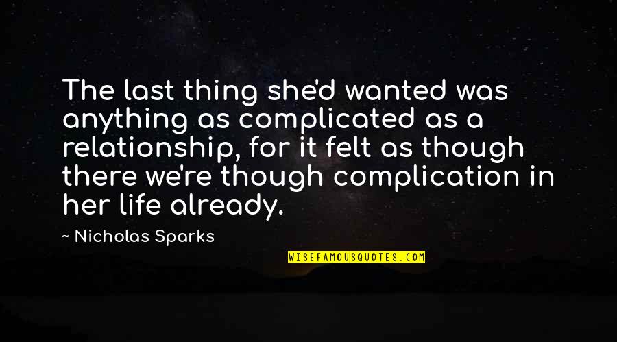 Complicated Love Life Quotes By Nicholas Sparks: The last thing she'd wanted was anything as