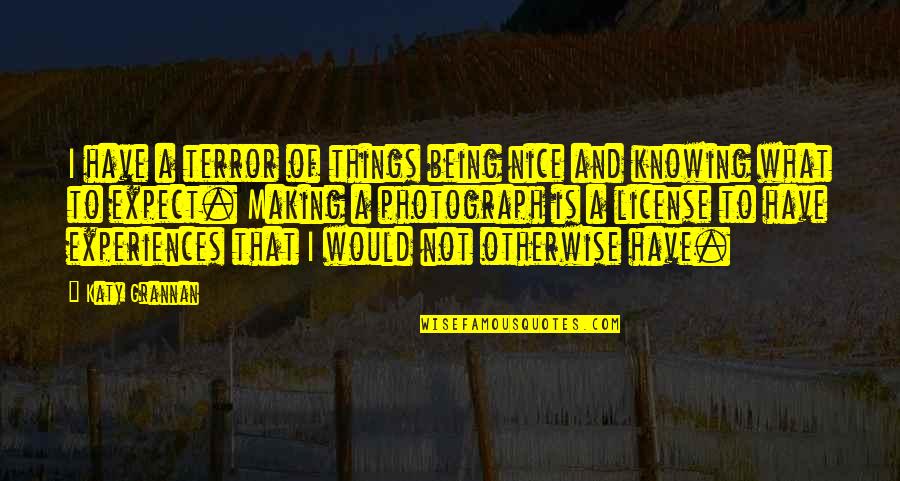 Complicated Love Situations Tagalog Quotes By Katy Grannan: I have a terror of things being nice