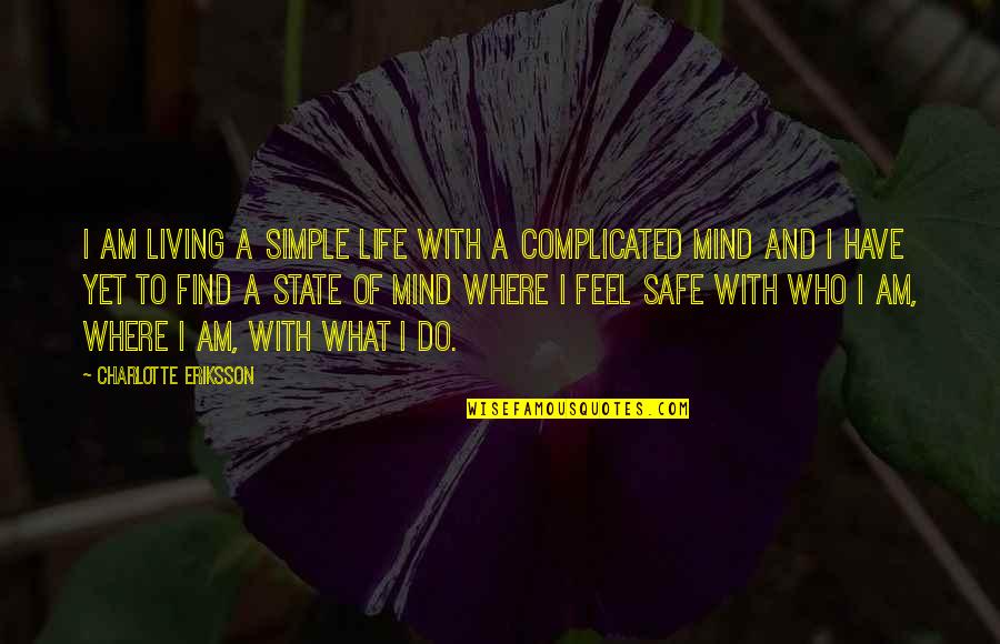 Complicated Mind Quotes By Charlotte Eriksson: I am living a simple life with a