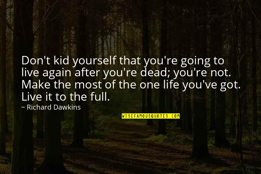 Complicated Mind Quotes By Richard Dawkins: Don't kid yourself that you're going to live