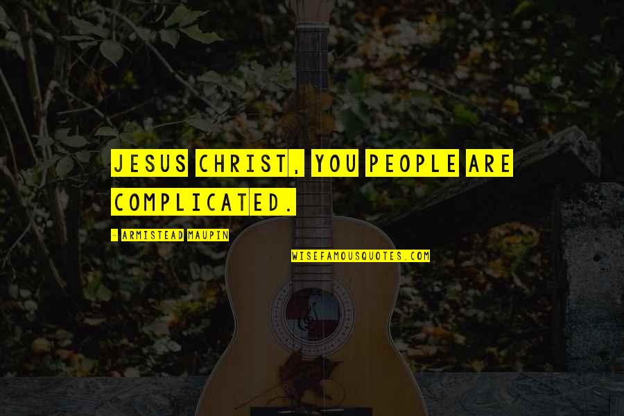 Complicated People Quotes By Armistead Maupin: Jesus Christ, you people are complicated.