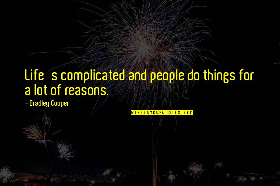 Complicated People Quotes By Bradley Cooper: Life's complicated and people do things for a