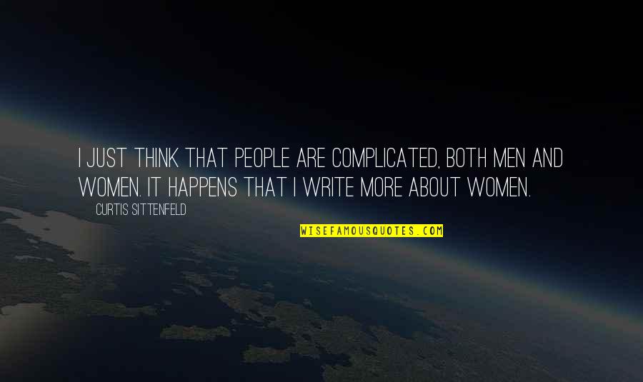 Complicated People Quotes By Curtis Sittenfeld: I just think that people are complicated, both