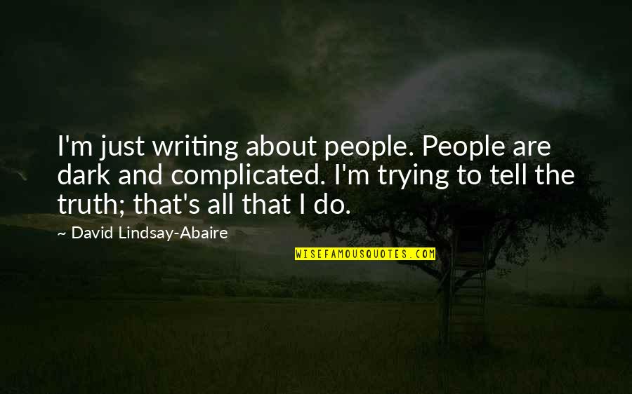 Complicated People Quotes By David Lindsay-Abaire: I'm just writing about people. People are dark