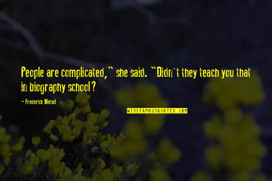 Complicated People Quotes By Frederick Weisel: People are complicated," she said. "Didn't they teach