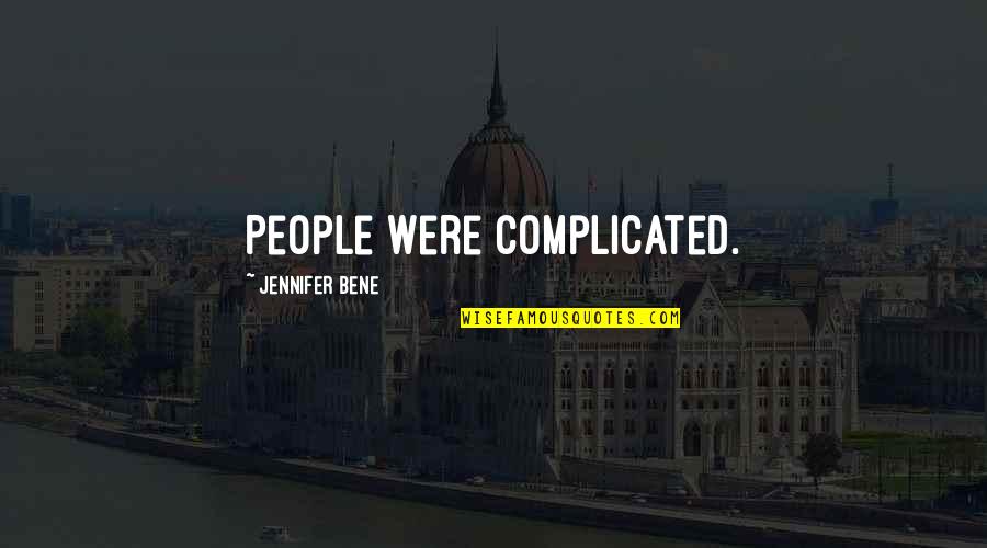 Complicated People Quotes By Jennifer Bene: People were complicated.