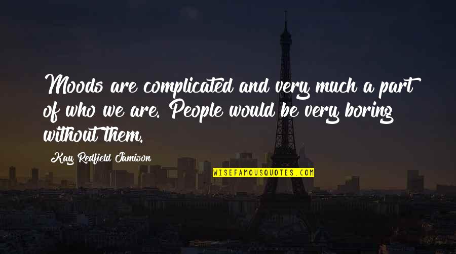 Complicated People Quotes By Kay Redfield Jamison: Moods are complicated and very much a part