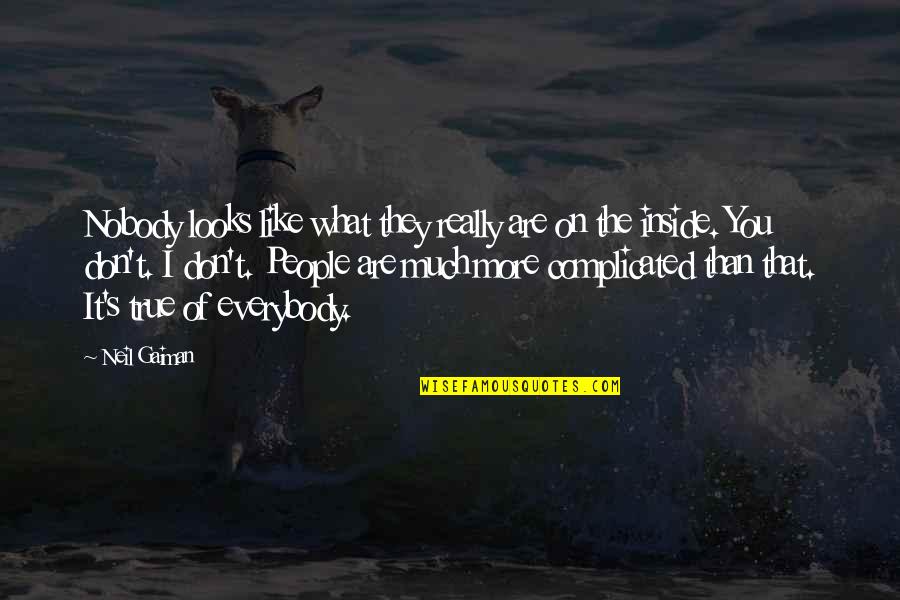 Complicated People Quotes By Neil Gaiman: Nobody looks like what they really are on